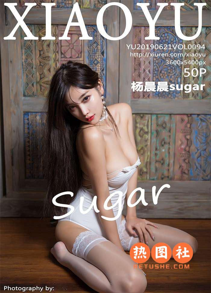 XIAOYU语画界|2019.06.21|Vol.094|杨晨晨sugar|50P/258MB